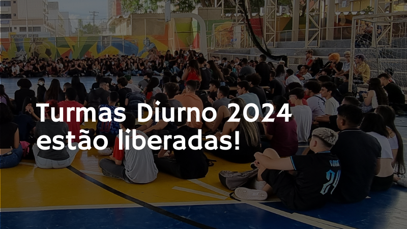 Turmas do Diurno 2024 estão liberadas!